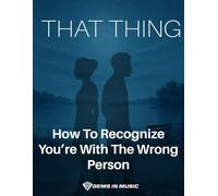 That Thing: How To Recognize You're With The Wrong Person