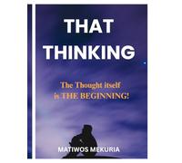 That Thinking: The Thought Itself " Is the Beginning! '