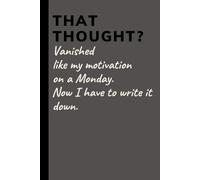 That thought? Vanished like my motivation on a Monday.: Funny Gift Notebook Journal for Friends and Family