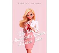That Time I Accidentally Became A Serial Killer: A Legally Blonde meets Dexter Dark Rom-Com (The Accidental Series)