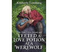 That Time I Got Drunk And Yeeted A Love Potion At A Werewolf: Mead Mishaps 2