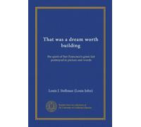 That was a dream worth building: the spirit of San Francisco's great fair portrayed in picture and words