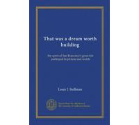 That was a dream worth building: the spirit of San Francisco's great fair portrayed in picture and words