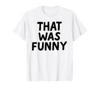 That Was Funny White Lie Comedia Party Sarcastic Stand Up Camiseta