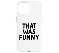 That Was Funny White Lie Comedia Party Sarcastic Stand Up Carcasa para iPhone 15
