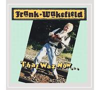 That Was Now....This Is Then by Frank Wakefield (2002-04-23)