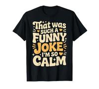 That Was Such A Funny Joke I'm So Calm Ragebait Puns |- Camiseta