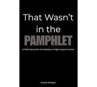 That Wasn't in the Pamphlet: A Field Manual for High-Support Autism