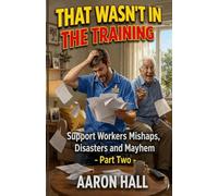 That Wasn't in the Training: Support Workers' Mishaps, Disasters and Mayhem - Part Two (Careful Now)