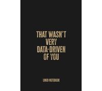 That Wasn't Very Data-Driven of You: Blank Lined Notebook - A Clever and Witty Journal for Analysts, Strategists, and Logic-Lovers