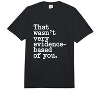 That Wasn't Very Evidence-Based of You Ciencia Médico Friki Comfort Colors Adult Heavyweight T-Shirt