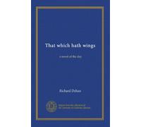 That which hath wings: a novel of the day