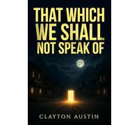 That Which We Shall Not Speak Of
