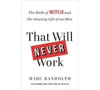 That Will Never Work: The Birth of Netflix and the Amazing Life of an Idea