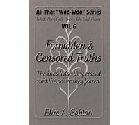 That Woo-Woo Series, Vol. 6: Forbidden & censored Truths: The Knowledge They Erased, The Power They Feared, The Awakening They Cannot Stop.