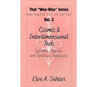 That Woo-Woo Series, Volume 2, COSMIC INTERFACES & INTERDIMENSIONAL TECH: Log dreamtime visitations, CE5 contact points (upgraded), and receive messages from ultra-dimensional intelligence field