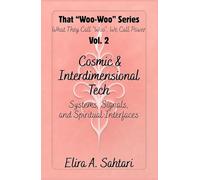 That Woo-Woo Series, Volume 2, COSMIC INTERFACES & INTERDIMENSIONAL TECH: Log dreamtime visitations, CE5 contact points (upgraded), and receive messages from ultra-dimensional intelligence field