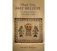 That You May Believe: The Miracles of Jesus in the Book of John