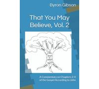 That You May Believe, Vol. 2: A Commentary on Chapters 2-4 of the Gospel According to John (That You May Believe, A Commentary of the Gospel of John)