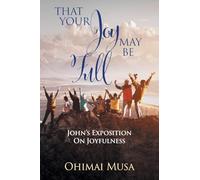 That Your Joy May Be Full: John's Exposition On Joyfulness