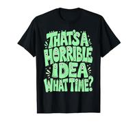 That's A Horrible Idea What Time - Funny Sarcastic Camiseta gráfica económica