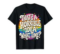 That's A Horrible Idea What Time - Funny Sarcastic Camiseta gráfica económica