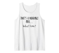 Thats a Horrible Idea What Time This is a Bad Idea What Time Camiseta sin Mangas