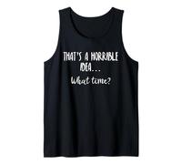 Thats a Horrible Idea What Time This is a Bad Idea What Time Camiseta sin Mangas