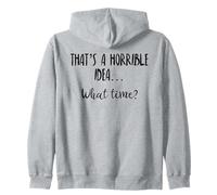 Thats a Horrible Idea What Time This is a Bad Idea What Time Sudadera con Capucha