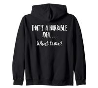 Thats a Horrible Idea What Time This is a Bad Idea What Time Sudadera con Capucha