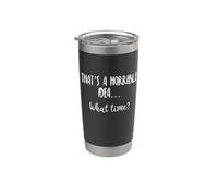 Thats a Horrible Idea What Time This is a Bad Idea What Time Vaso térmico de acero inoxidable de doble pared