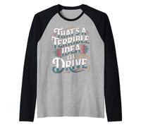 That's A Terrible Idea I'Ll Drive - Camiseta Manga Raglan