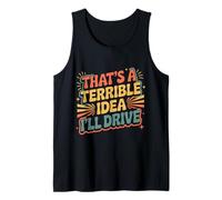 That's A Terrible Idea I'Ll Drive Reckless Friend Joke |- Camiseta sin Mangas