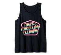That's A Terrible Idea I'Ll Drive Reckless Friend Joke |- Camiseta sin Mangas