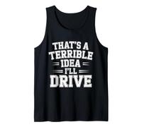 That's A Terrible Idea I'Ll Drive Reckless Friend Joke |- Camiseta sin Mangas
