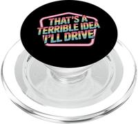 That's A Terrible Idea I'Ll Drive Reckless Friend Joke |- PopSockets PopGrip para MagSafe