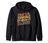 That's A Terrible Idea I'Ll Drive Reckless Friend Joke |- Sudadera con Capucha