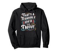 That's A Terrible Idea I'Ll Drive - Sudadera con Capucha
