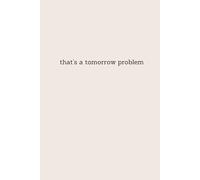 That's a Tomorrow Problem: Beige tan Small font Funny Lined Notebook for Work, Boss, Office, Gag Gift, Gift for Coworker or friend | organize your ... supplies notebook checklist | 6x9 100 page