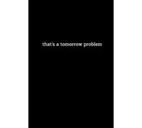 That's a Tomorrow Problem: Black Small font Funny Lined Notebook for Work, Boss, Office, Gag Gift, Gift for Coworker or friend | organize your ... supplies notebook checklist | 6x9 100 page