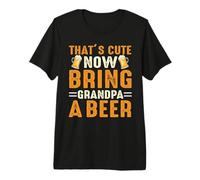 That's Cute Now Bring Grandpa Beer Drinking Team Beer Lovers Camiseta Premium