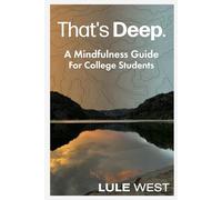 That's Deep: A Mindfulness Guide for College Students (Pathways to Self-Discovery)