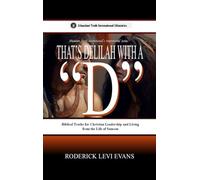 That's Delilah with a "D": Biblical Truths for Christian Leadership and Living from the Life of Samson: 5 (Abundant Truth International's Inspirational)