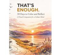 THAT'S ENOUGH.: 30 Days to Color and Reflect: A Visual Companion for a Calmer Mind