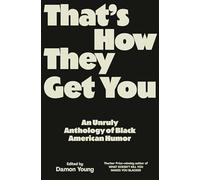 That's How They Get You: An Unruly Anthology of Black American Humor