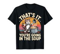 That's It You'Re Going In The Soup - Camiseta