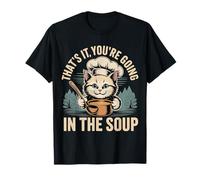 That's It You'Re Going In The Soup - Camiseta