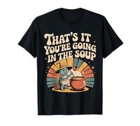That's It You'Re Going In The Soup - Camiseta