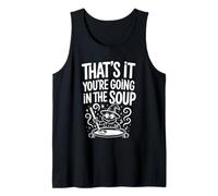 That's It You'Re Going In The Soup - Camiseta sin Mangas