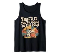 That's It You'Re Going In The Soup - Camiseta sin Mangas